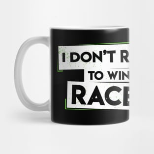 I Don't Run To Win Races Mug